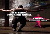 A LITERAL F------ ANGEL A RANDOM GUY NAMED JACOB
