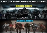 THE CLONE WARS BE LIKE: DROID ARMY CLONE ARMY