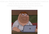 when you thought you made a big philosophical breaktrue only to be no scoped by some random chinese philosopher who had the same idea 3000 years ago