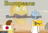 imgflip.com.a Europeans Show me whachu got Jadun