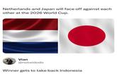 Netherlands and Japan will face off against each other at the 2026 World Cup. Vian @notwidodo Winner gets to take back Indonesia