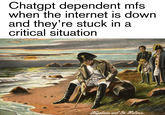 Chatgpt dependent mfs when the internet is down and they're stuck in a critical situation Napoleon auf St. Helena.