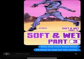 + #004 SOFT & WET PART 3 SOFT & WET PART 3 Why that even there Imao I'll have to wait for the anime iMessage
