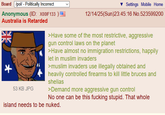 Board /pol/ - Politically Incorrect Anonymous (ID: X001F133) Australia is Retarded AKC + 53 KB JPG Settings Mobile Home 12/14/25(Sun)23:45:16 No.523599200 >Have some of the most restrictive, aggressive gun control laws on the planet >Have almost no immigration restrictions, happily let in muslim invaders >muslim invaders use illegally obtained and heavily controlled firearms to kill little bruces and shelias >Demand more aggressive gun control No one can be this f------ stupid. That whole island needs to be nuked.