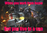 When you work from home OF But you live in a van
