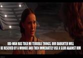 OBI-WAN HAS TOLD ME TERRIBLE THINGS, OUR DAUGHTER WILL BE RESCUED BY A WOOKIE AND THEN IMMEDIATELY USE A SLUR AGAINST HIM imgflip.com