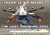 THERE IS NO MEME K8 I'M JUST SHOWING THAT ONE GUY MY WIP WRAITHLORD made with mematic