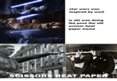 品 star wars was inspired by ww2 is obi wan doing the pose the old scissor beat paper meme SCISSORS BEAT PAPER