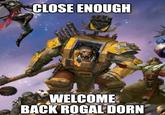CLOSE ENOUGH WELCOME BACK ROGAL DORN