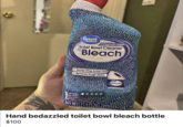 Great Value Original Fresh Toilet Bowl Cleaner Bleach Strong Cling-Action Gel Removes Tough Stains Bleach POUT OF REACH GER: CORROSIVE CAUSE SEVERE BURNS BE FATAL IF SWALLOWED 4FL OZ (1 PT 8 FL OZ) 709m Hand bedazzled toilet bowl bleach bottle $100