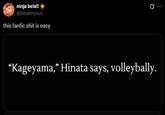ninja bela!! @belatinysun this fanfic s--- is easy Ø .. "Kageyama," Hinata says, volleybally.