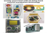 society won't heal until we bring back colorful transparent technology ematic COMAPPIONE @eightiesgirls 60 MEMOREX das