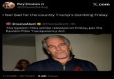 Roy Drones Jr @chiweethedog X.com I feel bad for the country Trump's bombing Friday #DramaAlert DramaAlert @DramaAlert. 4h The Epstein Files will be released on Friday, per the Epstein Files Transparency Act. 11:11 AM 12/15/25 3.8K Views