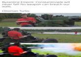 Byzantine Empire: Constantinople will never fall! No weapon can breach our walls. Ottoman Turks: FPS RUSSIA 115