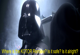Where is the KOTOR Remake? Is it safe? Is it alright?