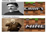 Nikola Tesla: Thomas Edison: CRAFT MINE