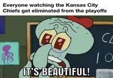 Everyone watching the Kansas City Chiefs get eliminated from the playoffs de IT'S BEAUTIFUL! CL 10