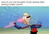 How 6 y/o me thought I'd be seeing after eating a baby carrot: SE u/evan_lolz