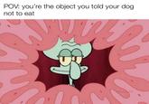 POV: you're the object you told your dog not to eat Wevan lolz