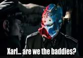 Xarl... are we the baddies?