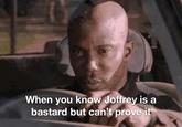 When you know Joffrey is a bastard but can't prove it