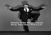 Does this Man Have Any Normal Picture
