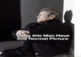Does this Man Have Any Normal Picture bland