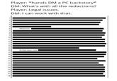 10 11 12 13 14 15 16 17 18 19 20 21 22 23 24 25 26 27 28. 8 S 1 2 3 Player: *hands DM a PC backstory* DM: What's with all the redactions? Player: Legal issues. DM: I can work with that. Moreover, In that same vein,