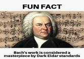 Corona FUN FACT Bach's work is considered a masterpiece by Dark Eldar standards