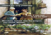 I heard you sing yesterday. Oh, it was just to kill the time... Merciless, indeed, was the weapon you chose, Madam. On the Balcony, by Stefano Novo (1901)