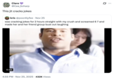 Clara @Cee_Scharp This jit cracks jokes kris @poor4lyfee · Nov 25 was cracking jokes for 2 hours straight with my crush and screamed 67 and made her and her friend group bust out laughing 0 0:13 4:55 PM - Nov 25, 2025 432K Views ...