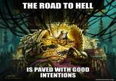 @MORITZ DRAWS 40k THE ROAD TO HELL IS PAVED WITH GOOD INTENTIONS makeameme.org