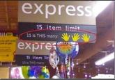 fors Lave on ga express 15 item limit 15 is THIS many: expres 15 item lin 15 is THIS many
