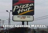 Pizza Hut BIG D INNER BOX $19.99 e Letter Spacing Matters