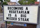 BECOMING A VEGETARIAN IS A BIG MISSED STEAK WallingfordSign.com f