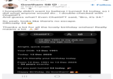 Gowtham SB. 2nd Sr Data Engineer | PayPal | ... 9h- + Follow I honestly didn't want to believe I turned 34 today, so I did what anyone would do... I double-checked with ChatGPT. And guess what? Even ChatGPT said, "Bro, it's 34." So yeah, looks like there's no escape. Officially 34 Thanks a lot for all the lovely birthday wishes! Really means a lot. = ChatGPT се 12 dec 1991 is my dob so whats my age now? Alright, quick math. Your DOB: 12 Dec 1991 Today: 12 Dec 2025 So it's literally your birthday today. From 12 Dec 1991 to 12 Dec 2025 = 34 years exactly. So you just turned 34 today. Happy Birthday, da Gowtham! |||