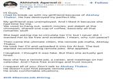 Hi Guys, Abhishek Agarwal in. 2nd Strategy & Ops Leader | Viral LinkedIn Cre... View my services 9h. + Follow I had to break up with my girlfriend because of Akshay Thakor. He has destroyed my perfect life. My girlfriend was unemployed. And I liked it because she had time for me. We used to hang out, watch movies, eat dabeli at the chowpati, shared one cup of coffee, basically all that romantic stuff. She kept asking me to circulate her CV, but I never did. I wanted her to be free and available. I mean, why ruin peace? Then came the ultimate villain, the remote job mafia, Akshay Thakor. He took her CV and uploaded it into his Al bot. The bot started recommending remote jobs. She applied. I laughed. I thought it was fake. But then she actually got hired. Now she has a remote job, a career, and meetings on her calendar. And I have free evenings and trust issues. I request all of you: Don't talk to Akshay Thakor. He doesn't just find people remote jobs, He ends comfortable situations. #HR #Remote Job #Hiring