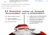 Independent Consultant 65.133 seguidores 19 min⚫ If Santa was a SaaS founder on LinkedIn... He wouldn't talk about toys.... mais Exibir tradução + Seguir If Santa was a SaaS founder on LinkedIn X"We make toys." "Our sleigh flies faster now." X "Ho Ho Ho." "We solve childhood happiness at scale." "Reduced delivery friction by 98%." "Social proof: 5B reviews from loyal users."