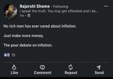 Rajarshi Shome. Following I speak the truth. You may get offended and I do... 1w-> No rich man has ever cared about inflation. Just make more money. The poor debate on inflation. 15 P Like Comment Repost Send