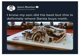 B Jason Mustian @jasonmustian I know my son did his best but this is definitely where Santa buys meth.