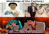 Weddings of the Century: 01 - We had a fight this morning, Kiryu-san..... - - Don't worry, Miku. It will be daijōbu.