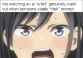 me watching an ai "artist" genuinely crash out when someone steals "their" prompt