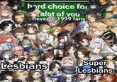 hard choice for alot of you Reverse 1999 fans Lesbians Super Lesbians