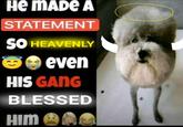 A "meme":https://knowyourmeme.com/memes/memes showing a poodle "dog":https://knowyourmeme.com/memes/subcultures/dogs and a caption reading, "He made a statement so heavenly..."