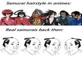 Samurai hairstyle in animes: Real samurais back then: