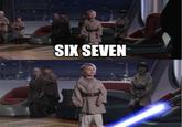 SIX SEVEN