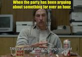 imgflip.com When the party has been arguing about something for over an hour. This is a world where nothing is solved. HUG MUG