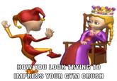 A jester dancing for queen meme. It is about impressing your gym crush.