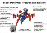 Meet Potential Progressive Nation! They call him 007 O attempts to curb misogyny O war crimes apologized for 7 ethnicities genicided "The UN said they have a high HDI!" "They'll stop meatriding Israel any day now!" "Just wait until they legalize gay marriage" "They'll start giving their workers humane hours any decade now!" カウチ F Give me freedom, give me fire, give me war crimes to cover up or I retire! Always "will" and "almost", but never "did". Try to lower you suicide rate by bittering living standards Downplay sexual assaults and the rampant sexualization of women ✓