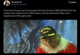 ThudJak @walterwhitepill X.com This time of year we're reminded that the Grinch's WSS WHOVILLE hat implies the existence of a Who Navy, and by extension Who wars, maybe even who genocide SSM WMOVILLE WWN-70